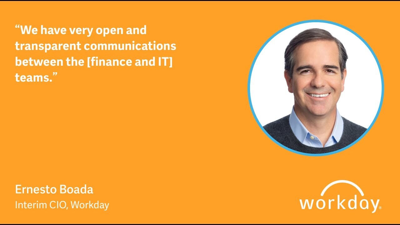 Workday Interim CIO Ernesto Boada quote: We have very open and transparent communications between the finance and IT teams.